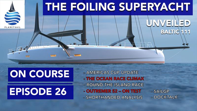 OnCourse Episode 26 - The Foiling Superyacht photo copyright PlanetSail taken at  and featuring the Superyacht class